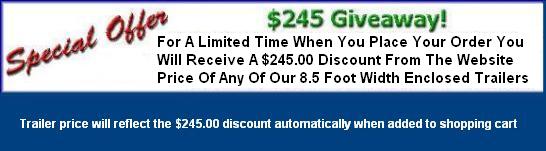 Special discount on all 8.5 foot width enclosed car and motorcycle hauler trailers